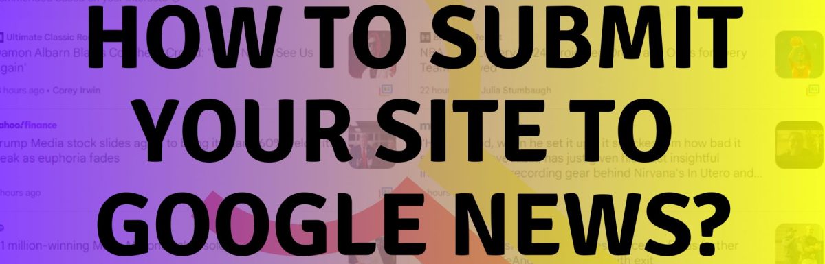 Submit Your Site To Google News